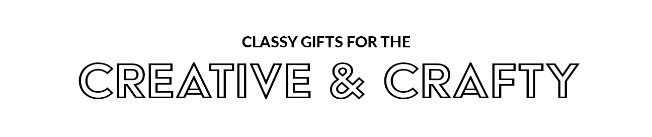 Classy Gifts For The Creative & Crafty